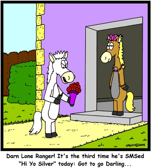 'Darn Lone Ranger! It's the third time he's SMSed 'Hi Yo Silver' today: Got to go Darling...'
