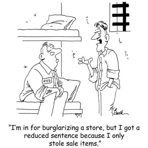 'I'm in for burglarizing a store, but I got a reduced sentence because I only stole sale items.'