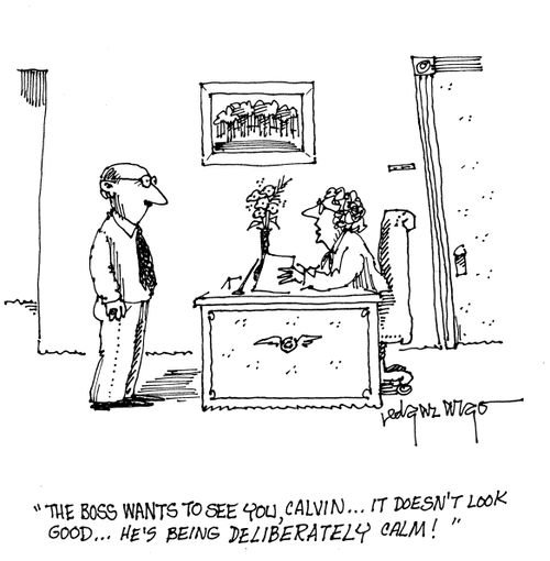 'the boss wants to see you, Calvin...It doesn't look good...He's being deliberately calm!' 