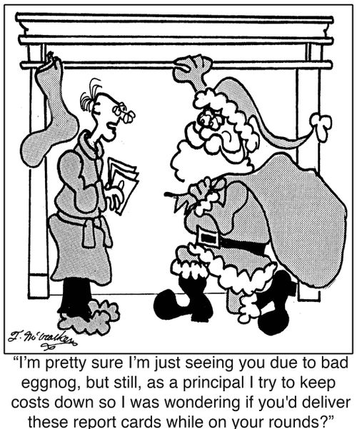 'I'm pretty sure I'm just seeing you due to bad eggnog, but still, as a principal I try to keep school costs down so I was wondering if you'd deliver these report cards while on your rounds?'