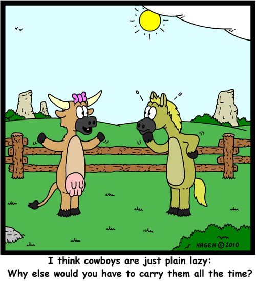 'I think cowboys are just plain lazy: Why else would you have to carry them all the time?'