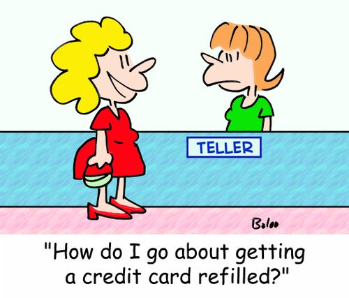 TELLER, 'How do I go about getting a credit card refilled?'