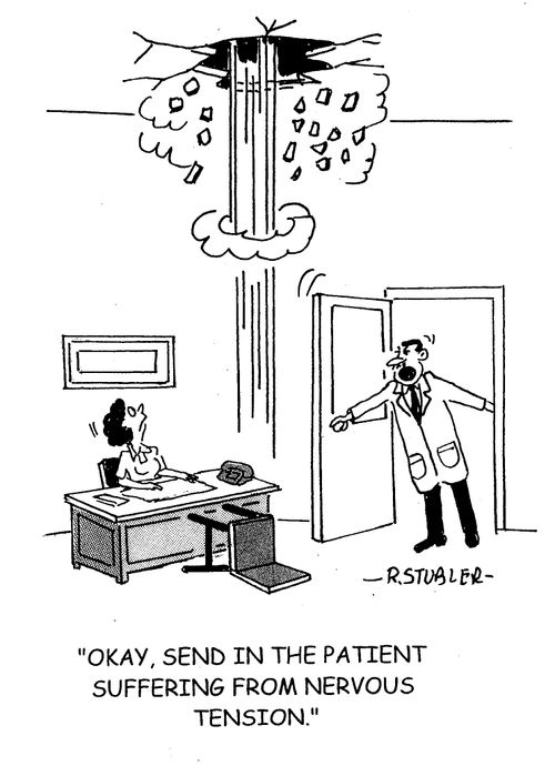 'Okay,send in the patient suffering from nervous tension.'