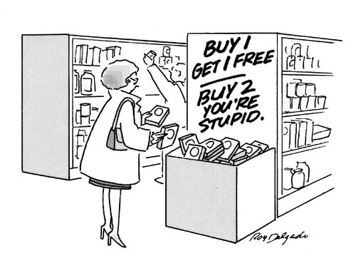 'Buy 1 get 1 free. Buy 2, you're stupid.'