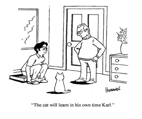 'The cat will learn in his own time Karl.'