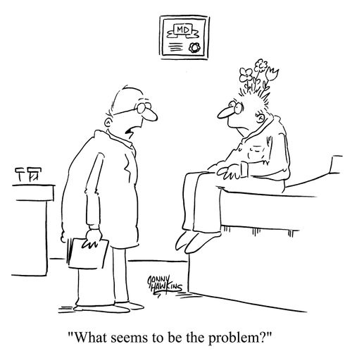 "What seems to be the problem?"
