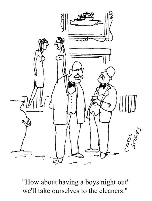 'How about having a boys night out we'll take ourselves to the cleaners.'