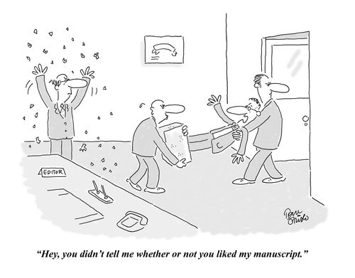 'Hey, you didn't tell me whether or not you liked my manuscript.'
