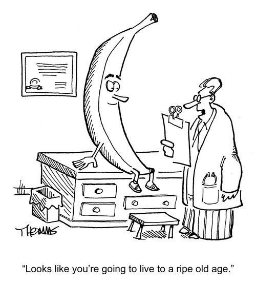 Doctor to Banana: 'Looks like you're going to a ripe old age.' 