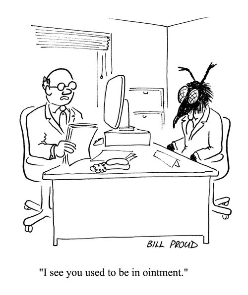 'I see you used to be in ointment.'