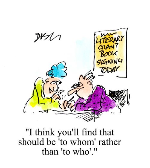 'I think you'll find that should be 'to whom' rather than 'to who'.'