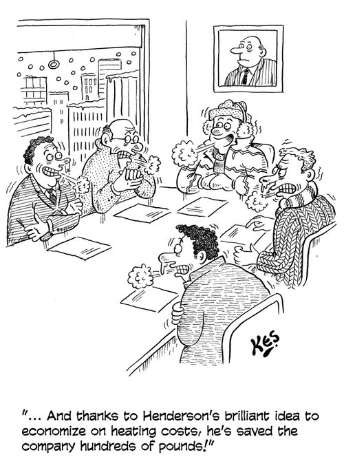 "... And thanks to Henderson's brilliant idea to economize on heating costs, he's saved the company hundreds of pounds!"