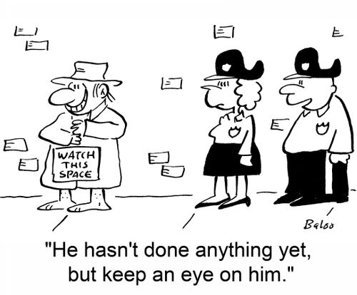 'He hasn't done anything yet, but keep an eye on him.'
