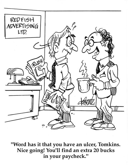 'Word has it that you have an ulcer, Tomkins. Nice going! You'll find an extra 20 bucks in your paycheck.'