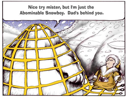 'Nice try mister, but I'm just the abominable snowboy, Dad's just behind you,'