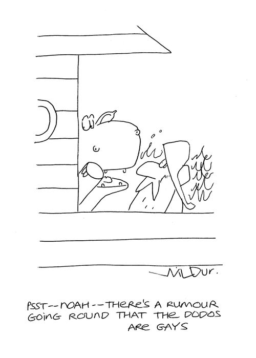 'Psst, Noah - there's a rumour going round that the dodos are gay.'