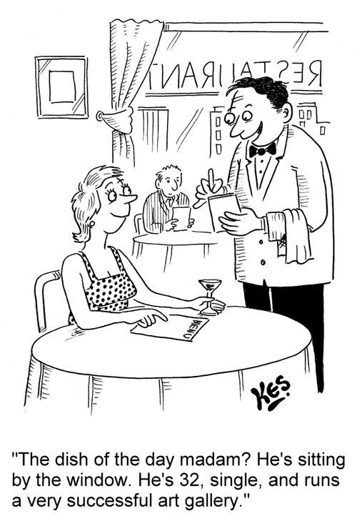 'The dish of the day madam? He's sitting by the window. He's 32, single, and runs a very successful art gallery.'