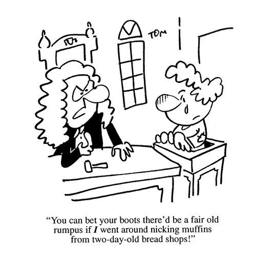 'You can bet your boots there'd be a fair old rumpus if I went around nicking muffins from two-day-old bread shops!'