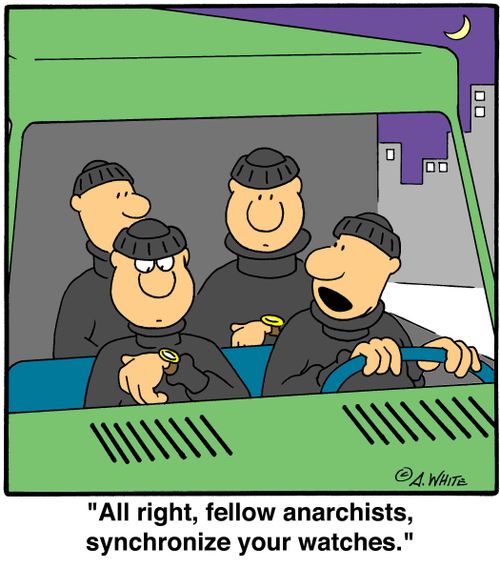 'All right, fellow anarchists, synchronize your watches.'