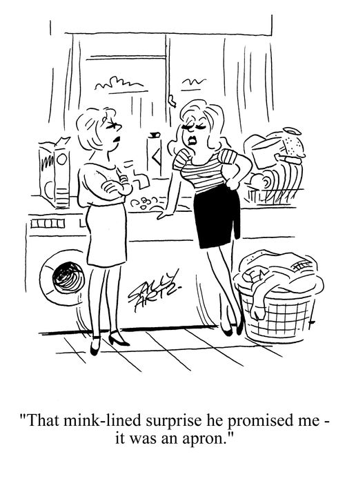 'That mink-lined surprise he promise me - it was an apron.'