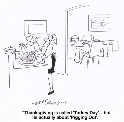 'Thanksgiving is called 'turkey day' but it's actually about 'pigging out'.'