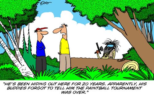 'He's been hiding out here for 20 years. Apparently, his buddies forgot to tell him the paintball tournament was over.'