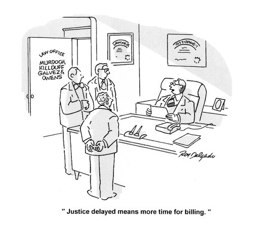 'Justice delayed means more time for billing.'