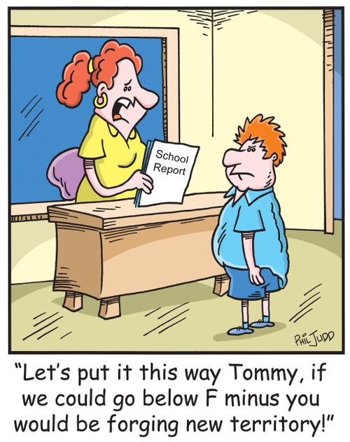 'Let's put it this way Tommy, if we could go below F minus you would be forging new territory!'