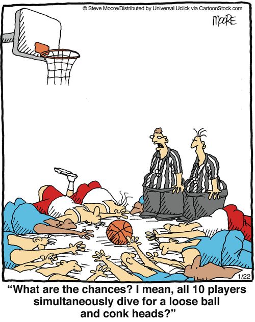 'What are the chances? I mean, all 10 players simultaneously dive for a loose ball and conk heads?'