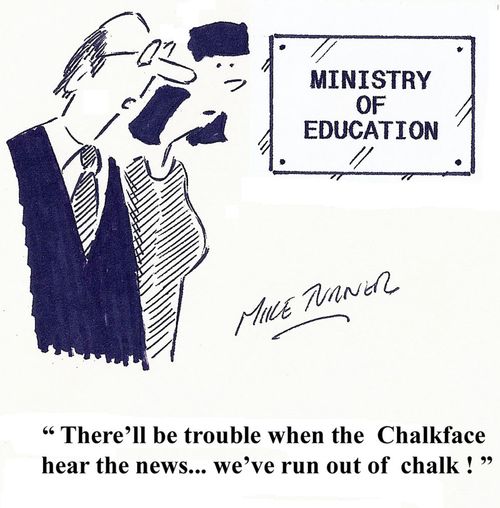 "There'll be trouble when the Chalkface hear the news - we've run out of chalk!"