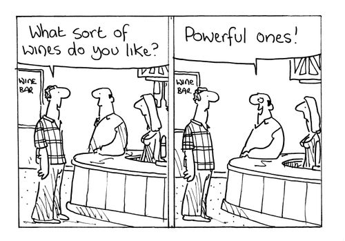 'What sort of wines do you like?' ... 'Powerful ones!'