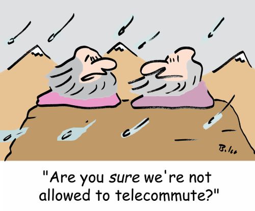 'Are you SURE we're not allowed to telecommute?'