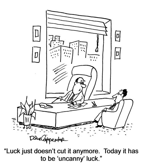 'Luck just doesn't cut it anymore. Today it has to be 'uncanny' luck.'