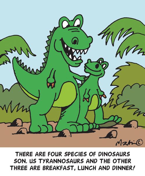 'There are four species of dinosaurs son. Us Tyrannosaurs and the other three are breakfast, lunch and dinner!'