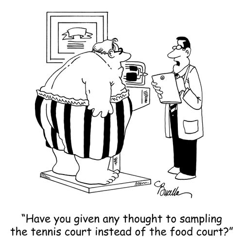 'Have you given any thought to sampling the tennis court instead of the food court?'