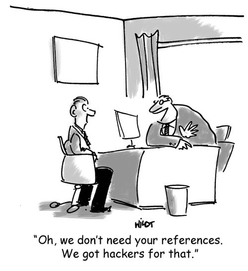 'Oh, we don't need your references. We got hackers for that.'