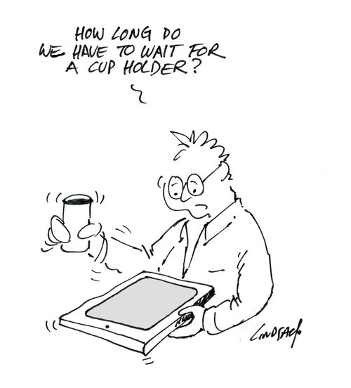 'How long do we have to wait for a cup holder?'