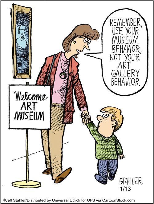 'Remember use your museum behavior, not your art gallery behavior.'