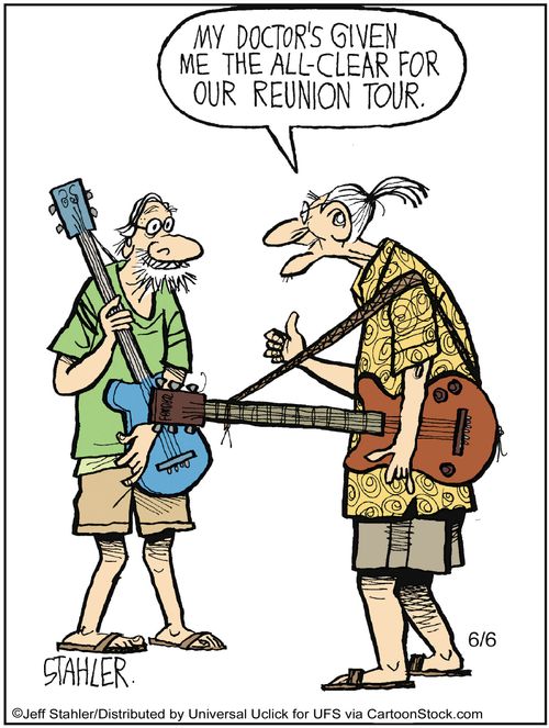 'My doctor's given me the all-clear for our Reunion tour.'