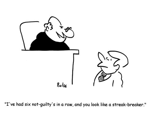 'I've had six not-guilty's in a row, and you look like a streak-breaker.'