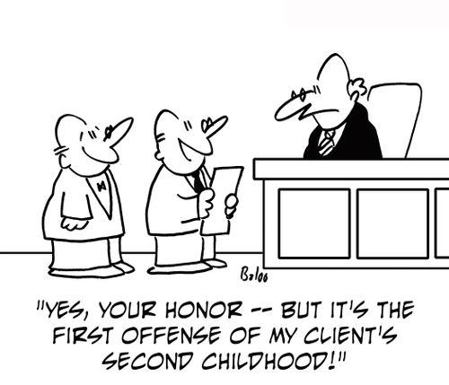 'Yes, Your Honor — but it's the first offense of my client's second childhood!'