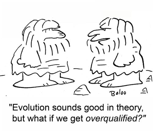 'Evolution sounds good in theory, but what if we get overqualifed?'
