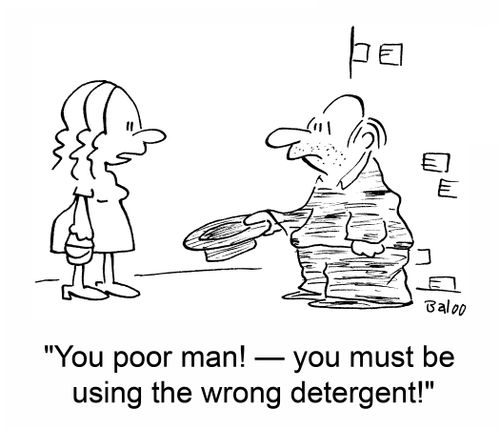 'You poor man! -- you must be using the wrong detergent!'