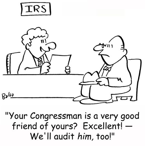 'Your Congressman is a very good friend of yours? Excellent! -- We'll audit him, too!'