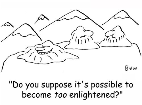 'Do you suppose it's possible to become TOO enlightened?'