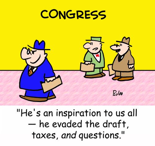 'He's an inspiration to us all -- he evaded the draft, taxes, AND questions.'