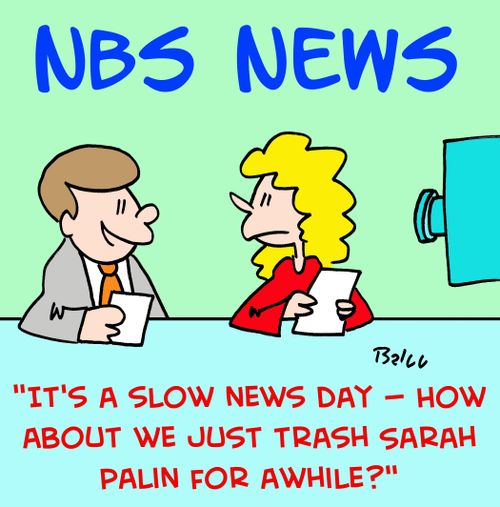 'It's a slow news day - how about we just trash Sarah Palin for a while?'