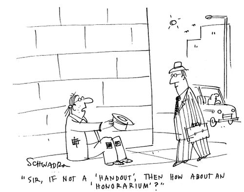 'Sir, if not a 'handout', then how about an 'honorarium'?'