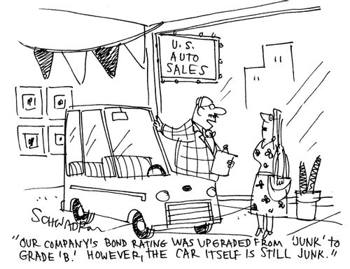 'Our company's bond rating was upgraded from 'junk' to grade 'b'. However, the car itself is still junk.'