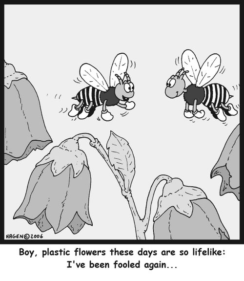 'Boy, plastic flowers these days are so lifelike: I've been fooled again...'